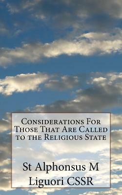Considerations For Those That Are Called to the Religious State by St Alphonsus M. Liguori Cssr
