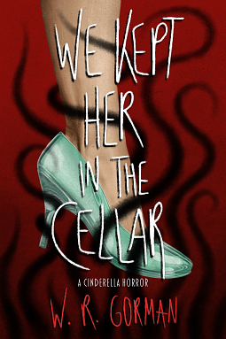 We Kept Her in the Cellar by W.R. Gorman