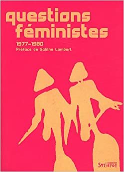 Questions féministes (1977-1980) by Christine Delphy, Emmanuelle de Lesseps, Monique Plaza, Sabine Lambert, Michelle Perrot