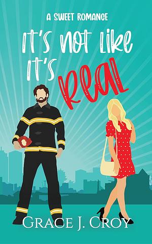 It's Not Like It's Real by Grace J. Croy