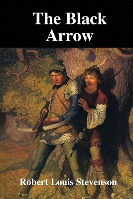 The Black Arrow: A Tale of the Two Roses by Robert Louis Stevenson