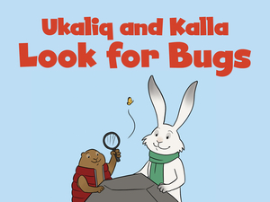 Ukaliq and Kalla Look for Bugs (English) by 