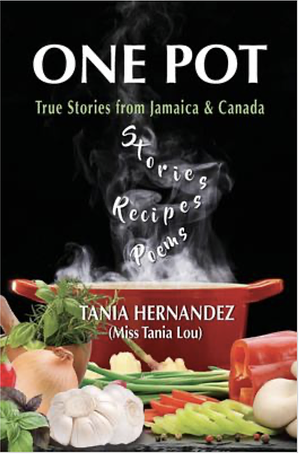 One Pot: True Stories from Jamaica &amp; Canada, Recipes, Poems by Tania Hernandez