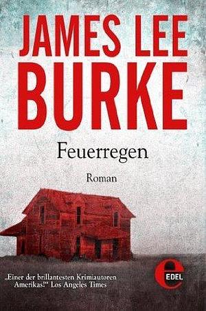 Feuerregen by James Lee Burke, James Lee Burke