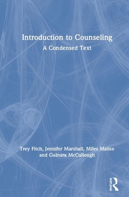 Introduction to Counseling: A Condensed Text by Jennifer Marshall, Trey Fitch, Miles Matise