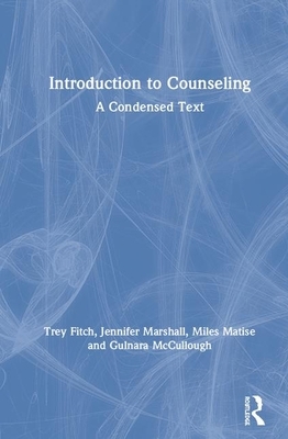 Introduction to Counseling: A Condensed Text by Miles Matise, Jennifer Marshall, Trey Fitch