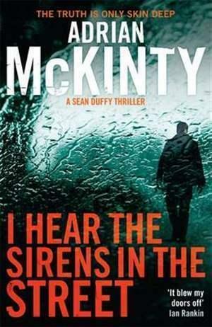 I hear the Sirens in the Street by Adrian McKinty, Adrian McKinty
