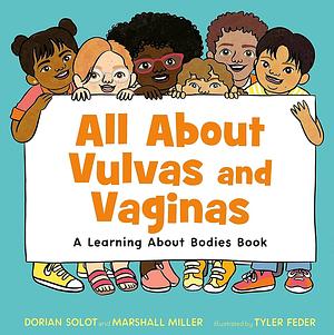 All About Vulvas and Vaginas: A Learning About Bodies Book by Dorian Solot, Marshall Miller