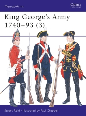 King George's Army 1740 - 93 (3) by Stuart Reid