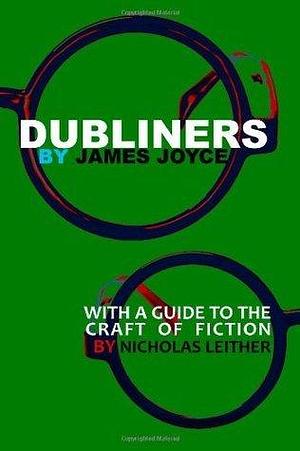 Dubliners with a Guide to the Craft of Fiction by James Joyce, Dede Leither, Nicholas Detra Leither