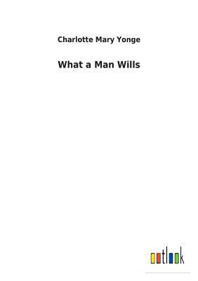 What a Man Wills by Charlotte Mary Yonge