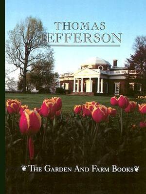 The Garden and Farm Books of Thomas Jefferson by Robert C. Baron