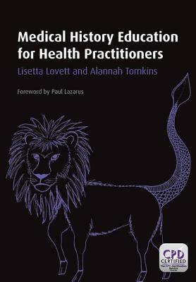 Medical History Education for Health Practitioners by Lisett Lovett, Alannah Tomkins