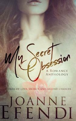 My Secret Obsession: A Romance Anthology by Joanne Efendi