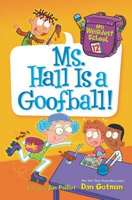 My Weirdest School: Ms. Hall Is a Goofball! by Dan Gutman