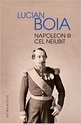 Napoleon III cel neiubit by Lucian Boia