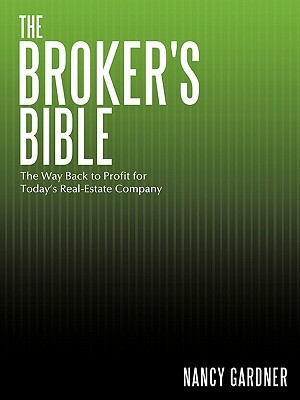 The Broker's Bible: The Way Back to Profit for Today's Real-Estate Company by Nancy Gardner
