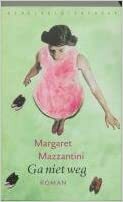 Ga niet weg by Margaret Mazzantini