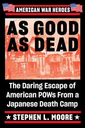 As Good as Dead: The True WWII Story of Eleven American POWs Who Escaped from Palawan Island by Stephen L. Moore