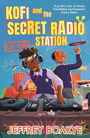 Kofi and the Secret Radio Station by Jeffrey Boakye