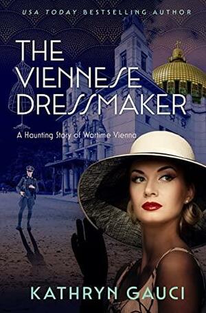 The Viennese Dressmaker: A Haunting Story of Wartime Vienna by Kathryn Gauci