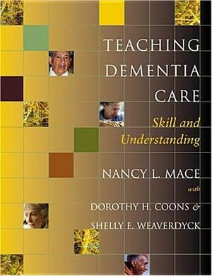 Teaching Dementia Care: Skill and Understanding by Nancy L. Mace