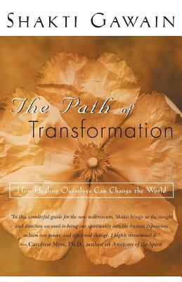 The Path of Transformation: How Healing Ourselves Can Change the World by Shakti Gawain