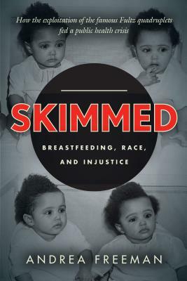 Skimmed: Breastfeeding, Race, and Injustice by Andrea Freeman