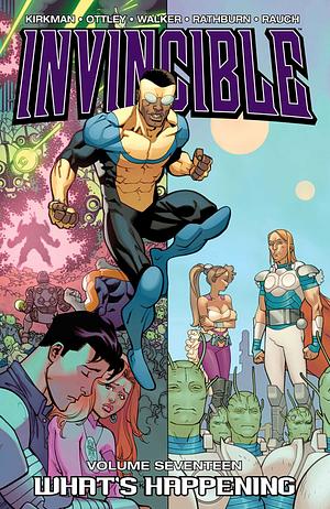 Invincible, Vol. 17: What's Happening by Robert Kirkman