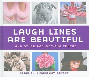 Laugh Lines Are Beautiful: And Other Age-Defying Truths by Leigh Anne Jasheway-Bryant