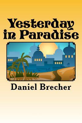 Yesterday in Paradise by Daniel Brecher