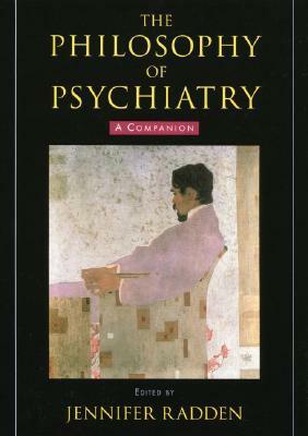 The Philosophy of Psychiatry: A Companion by 