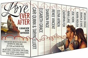 Love Ever After: Eleven All-New Romances by Sharon Page, Kaira Rouda, Cari Quinn, Cathryn Fox, Taryn Elliott, Nina Lane, Bianca D'Arc, Zoe York, Elisabeth Grace, Renee Vincent, Megan Crane, Elena Aitken