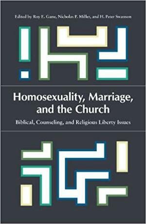 Homosexuality, Marriage, and the Church: Biblical, Counseling, and Religious Liberty Issues by Roy Gane