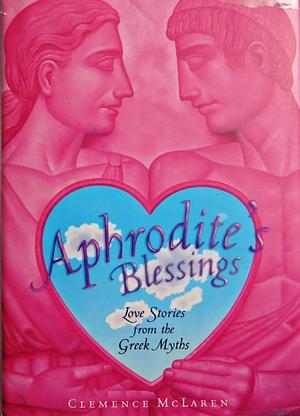 Aphrodite's Blessings by Clemence McLaren, Clemence McLaren
