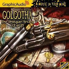 Golgotha: The Shotgun Arcana (2 of 2) by R.S. Belcher