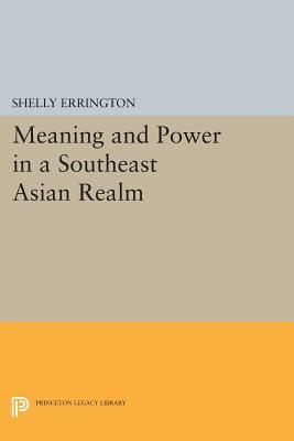 Meaning and Power in a Southeast Asian Realm by Shelly Errington