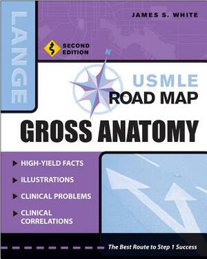 USMLE Road Map Gross Anatomy, Second Edition by James S. White