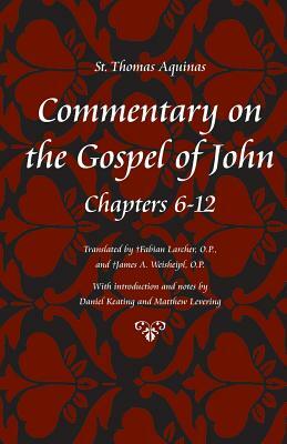 Commentary on the Gospel of John, Chapters 6-12 by St. Thomas Aquinas