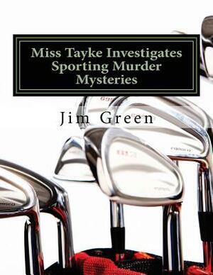 Miss Tayke Investigates Sporting Murder Mysteries by Jim Green