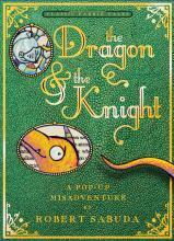 The Dragon & the Knight: A Pop-up Misadventure by Robert Sabuda