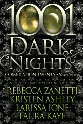 1001 Dark Nights: Compilation Twenty by Laura Kaye, Kristen Ashley, Larissa Ione