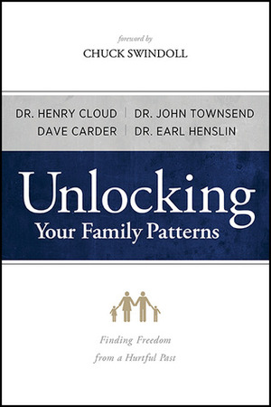 Unlocking Your Family Patterns: Finding Freedom From a Hurtful Past by Earl R. Henslin, Earl Henslin, John Townsend, Henry Cloud, Dave Carder, Alice Brawand