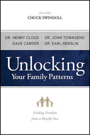 Unlocking Your Family Patterns: Finding Freedom From a Hurtful Past by Henry Cloud, Earl R. Henslin, John Townsend, Dave Carder, Earl Henslin, Alice Brawand