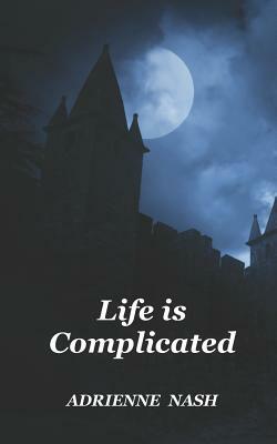 Life Is Complicated by Adrienne Nash