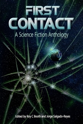 First Contact: A Science Fiction Anthology by Jorge Salgado-Reyes, John M. Olsen, Ariel Cohen