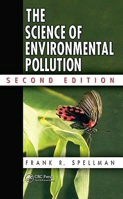 The Science of Environmental Pollution by Frank R. Spellman