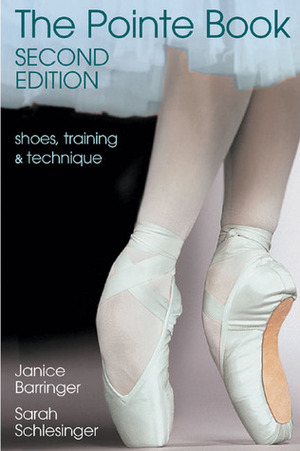 The Pointe Book: Shoes, Training & Technique by Janice Barringer, David Howard, Sarah Schlesinger