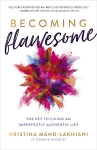 Becoming Flawesome: The Key to Living an Imperfectly Authentic Life by Kristina Mand-Lakhiani