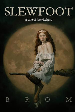 Slewfoot: A Tale of Bewitchery by Brom